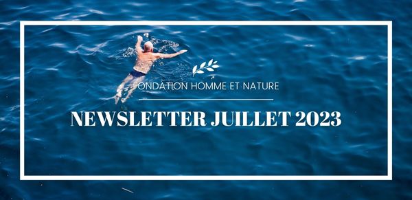 Fondation Homme et Nature newsletter juillet 2023